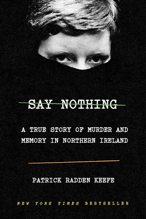 Say Nothing A True Story of Murder and Memory in Northern Ireland